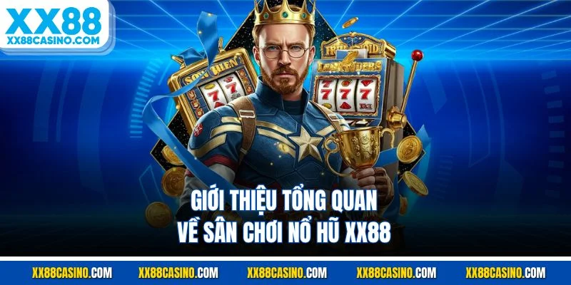 Giới thiệu tổng quan về sân chơi nổ hũ XX88
