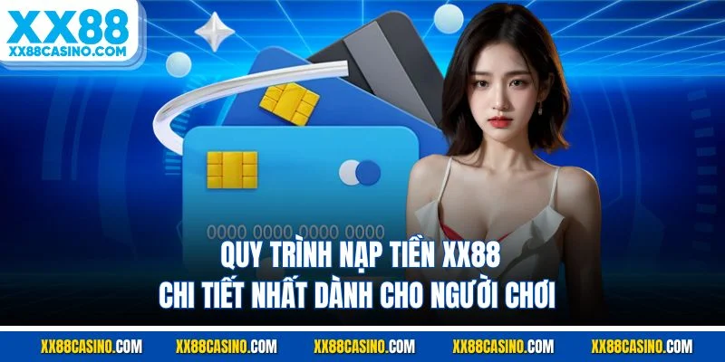 Quy trình nạp tiền XX88 chi tiết nhất dành cho người chơi